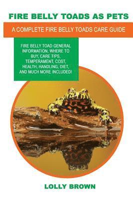 bokomslag Fire Belly Toads as Pets: Fire Belly Toad general information, where to buy, care tips, temperament, cost, health, handling, diet, and much more