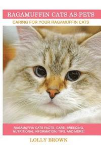 bokomslag Ragamuffin Cats As Pets: Ragamuffin Cats facts, care, breeding, nutritional information, tips, and more! Caring For Your Ragamuffin Cats