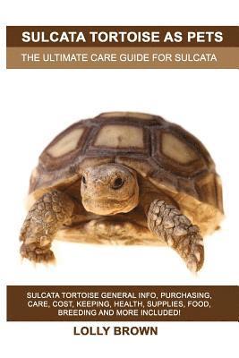 bokomslag Sulcata Tortoise as Pets: Sulcata Tortoise General Info, Purchasing, Care, Cost, Keeping, Health, Supplies, Food, Breeding and More Included! Th