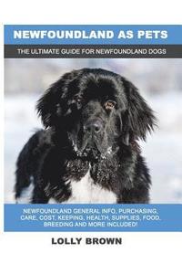 bokomslag Newfoundland as Pets: Newfoundland General Info, Purchasing, Care, Cost, Keeping, Health, Supplies, Food, Breeding and More Included! The Ul
