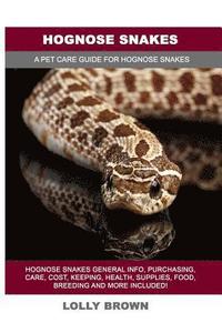 bokomslag Hognose Snakes: Hognose Snakes General Info, Purchasing, Care, Cost, Keeping, Health, Supplies, Food, Breeding and More Included! A Pe