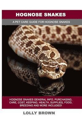 Hognose Snakes: Hognose Snakes General Info, Purchasing, Care, Cost, Keeping, Health, Supplies, Food, Breeding and More Included! A Pe 1