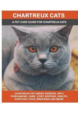bokomslag Chartreux Cats: Chartreux Cat Breed General Info, Purchasing, Care, Cost, Keeping, Health, Supplies, Food, Breeding and More Included!