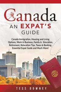 bokomslag Canada: Canada Immigration, Housing and Living Options, Work & Business, Family & Education, Retirement, Relocation Tips, Taxe