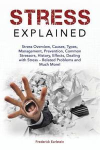 bokomslag Stress Explained: Stress Overview, Causes, Types, Management, Prevention, Common Stressors, History, Effects, Dealing with Stress - Rela