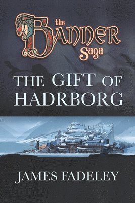 bokomslag The Banner Saga: The Gift of Hadrborg