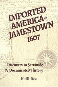 bokomslag Imported America Jamestown 1607: Discovery to Servitude a Documented History