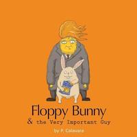 bokomslag Floppy Bunny And The Very Important Guy