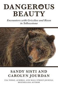 bokomslag Dangerous Beauty: Encounters with Grizzlies and Bison in Yellowstone