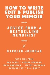 bokomslag How to Write, Edit, and Publish Your Memoir: Advice from a Best-Selling Memoirist