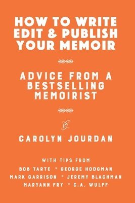 Bob Tarte, Mark Garrison, Jeremy Blachman - How to Write, Edit, and Publish Your Memoir: Advice from a Best-Selling Memoirist, Häftad