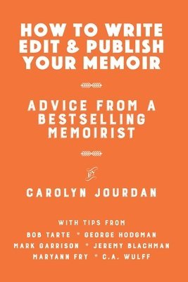 How to Write, Edit, and Publish Your Memoir: Advice from a Best-Selling Memoirist 1