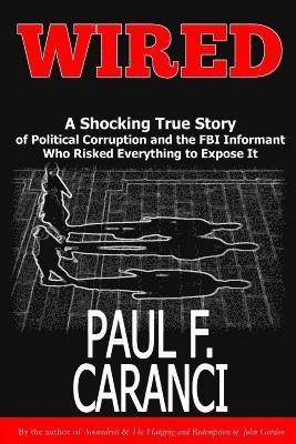 bokomslag Wired: The Shocking True Story of Political Corruption and the FBI Informant Who Risked Everything to Expose It