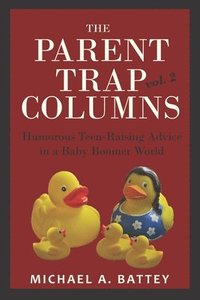 bokomslag The Parent Trap Columns: Humorous Teen-Raising Advice in a Baby Boomer World (Volume 2)