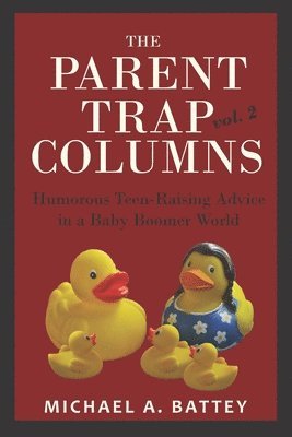 bokomslag The Parent Trap Columns: Humorous Teen-Raising Advice in a Baby Boomer World (Volume 2)