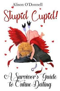 bokomslag Stupid Cupid: A Survivor's Guide to Online Dating