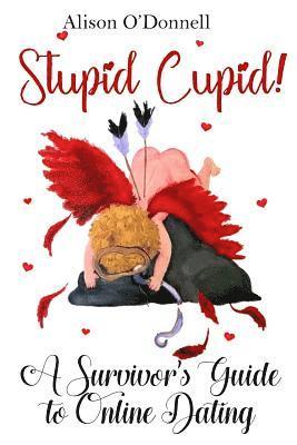 bokomslag Stupid Cupid: A Survivor's Guide to Online Dating