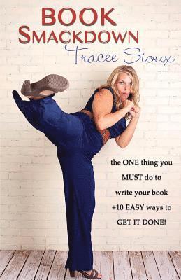 bokomslag Book Smackdown: the ONE thing you MUST do to write your book +10 EASY ways to GET IT DONE!