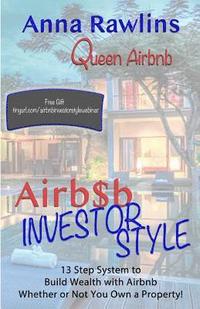 bokomslag Airb$b Investor Style: 13 Step System to Build Wealth with Airbnb Whether or Not You Own a Property!