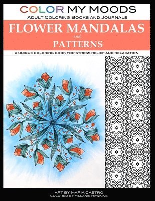 Color My Moods Adult Coloring Books Flower Mandalas and Patterns: A unique coloring book for stress relief and relaxation 1