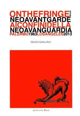 bokomslag On the Fringe of the Neoavantgarde: Ai confini della Neoavanguardia Palermo 1963 - Los Angeles 2013
