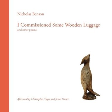 Nicholas Benson - I Commissioned Some Wooden Luggage, Häftad