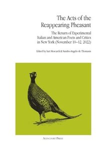 bokomslag The Acts of the Reappearing Pheasant: The Return of Experimental Italian and American Poets and Critics in New York (November 10-12, 2022)