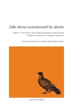 bokomslag Like Doves Summoned by Desire: Dante's New Life in 20th Century Literature and Cinema Essays in memory of Amilcare Iannucci
