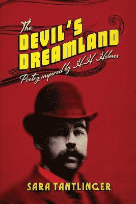 Sara Tantlinger - The Devil's Dreamland: Poetry Inspired by H.H. Holmes, Häftad