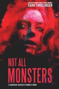 bokomslag Not All Monsters: A Strangehouse Anthology by Women of Horror