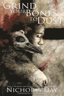 Nicholas Day - Grind Your Bones To Dust, Häftad