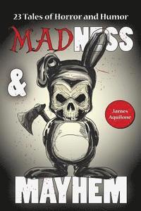 bokomslag Madness & Mayhem: 23 Tales of Horror and Humor