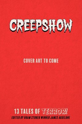 Gwendolyn Kriste, Nancy A. Collins, Thomas E Sniegoski, Tim Waggoner, James Aquilone, Nancy A Collins, David Avallone, Nick Roberts, Lisa Morton, Jonathan Maberry, Dennis K Crosby, Steve Niles, Simon Bestwick - Creepshow: 13 Tales of Terror, Inbunden