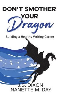bokomslag Don't Smother Your Dragon: Building a Healthy Writing Career