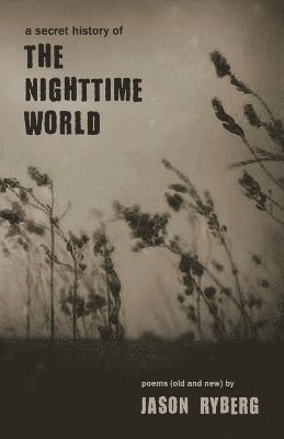Jason Ryberg - Secret History of the Nighttime World, Häftad