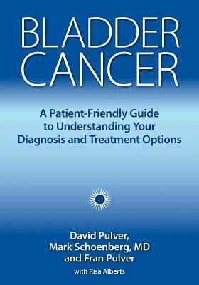 bokomslag Bladder Cancer: A Patient-Friendly Guide to Understanding Your Diagnosis and Treatment Options