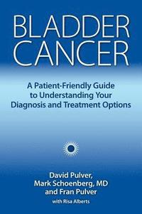 bokomslag Bladder Cancer: A Patient-Friendly Guide to Understanding Your Diagnosis and Treatment Options