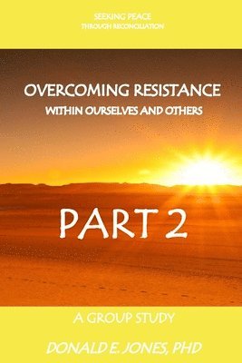 Donald E. Jones - Seeking Peace Through Reconciliation Overcoming Resistance Within Ourselves And Others A Group Study Part 2, Häftad