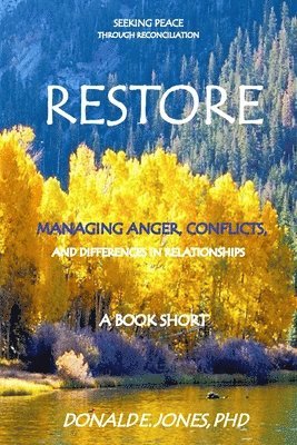 Donald E. Jones - Restore Seeking Peace Through Reconciliation Managing Anger, Conflicts, and Differences In Relationships A Book Short, Häftad