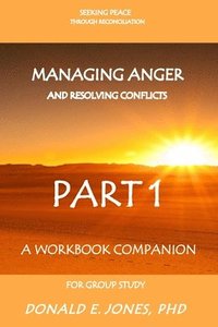 bokomslag Seeking Peace Through Reconciliation Managing Anger And Resolving Conflicts A Workbook Companion For Group Study Part 1