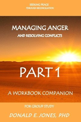 Donald E. Jones - Seeking Peace Through Reconciliation Managing Anger And Resolving Conflicts A Workbook Companion For Group Study Part 1, Häftad