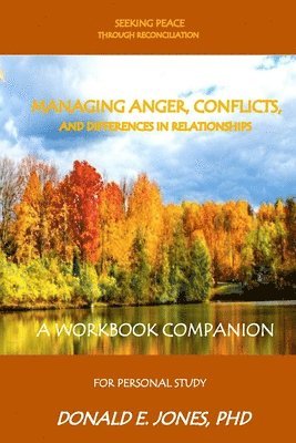 Donald E. Jones - Seeking Peace Through Reconciliation Managing Anger, Conflicts, And Differences In Relationships A Workbook Companion For Personal Study, Häftad