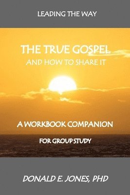 Donald E. Jones - Leading The Way The True Gospel And How To Share It A Workbook Companion For Group Study, Häftad