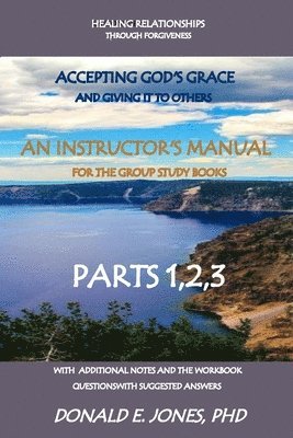 Donald E. Jones - Healing Relationships Through Forgiveness Accepting God's Grace And Giving It To Others An Instructor's Manual For The Group Study Books Parts 1,2,3 W, Häftad