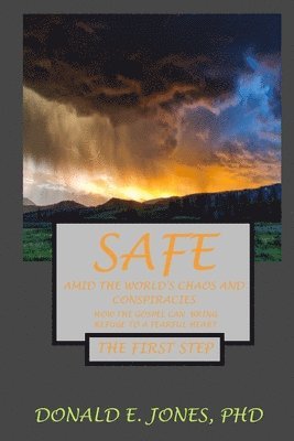 Donald E. Jones - Safe Amid The World's Chaos And Conspiracies How The Gospel Can Bring Refuge To A Fearful Heart The First Step, Häftad