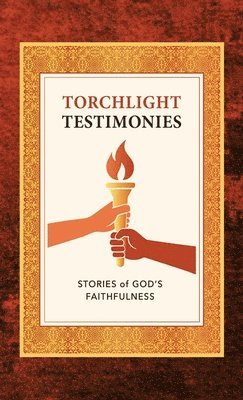 Torchlight Testimonies: Stories of God's Faithfulness