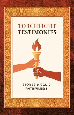 Torchlight Testimonies: Stories of God's Faithfulness