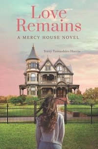 bokomslag Love Remains: A Mercy House Novel