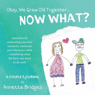 Annette Bridges - Okay, We Grew Old Together... NOW WHAT?, Häftad