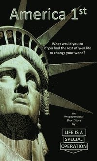 bokomslag America 1st: What would you do if you had the rest of your life to change your world?